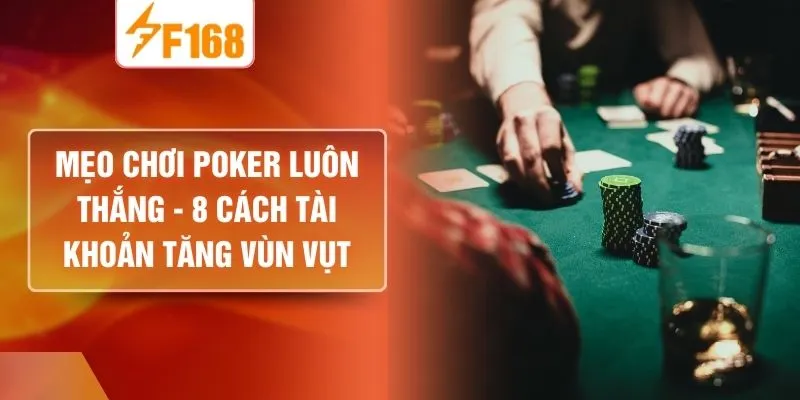 Mẹo Chơi Poker Luôn Thắng - 8 Cách Tài Khoản Tăng Vùn Vụt