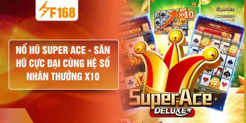 Nổ Hũ Super ACE - Săn Hũ Cực Đại Cùng Hệ Số Nhân Thưởng X10